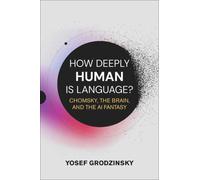 How Deeply Human Is Language? : Chomsky, the Brain, and the AI Fantasy