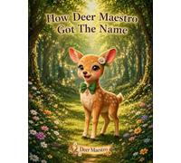 How Deer Maestro Got The Name: A Neurodiversity-Friendly Picture Book About Acceptance and Music: 1