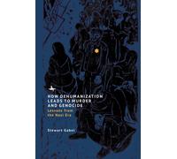 How Dehumanization Leads to Murder and Genocide : Lessons from the Nazi Era