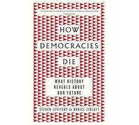 How Democracies Die: The International Bestseller: What History Reveals About Our Future