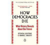 How Democracies Die: What History Reveals About Our Future by Steven Levitsky (E