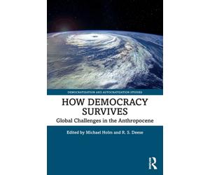 How Democracy Survives : Global Challenges in the Anthropocene