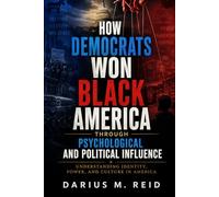 How Democrats Won Black America Through Psychological and Political Influence: Understanding Identity, Power, and Culture in America