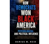 How Democrats Won Black America Through Psychological and Political Influence: Understanding Identity, Power, and Culture in America