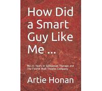How Did a Smart Guy Like Me ...: My 21 Years in Sullivanian Therapy and The Fourth Wall Theater Company