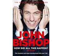 How Did All This Happen? by John Bishop (2014-07-03)