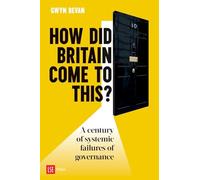 How Did Britain Come To This?: A century of systemic failures of governance