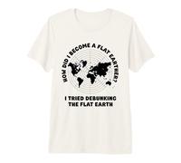 How Did I Become a Flat Earther - Flat Earther Flat Earth Premium T-Shirt