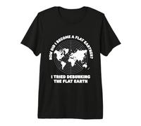How Did I Become a Flat Earther - Flat Earther Flat Earth Premium T-Shirt