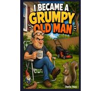 How Did I Become a Grumpy Old Man?: The Hilarious Journey from Cool Guy to Coffee-Fueled Legend