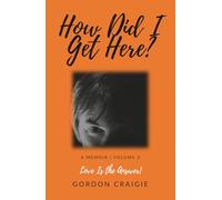 How Did I Get Here?: Volume 3 - Love Is the Answer!