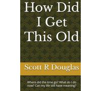 How Did I Get This Old?