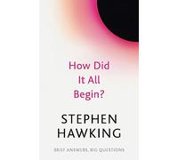 How Did It All Begin? (Brief Answers, Big Questions)