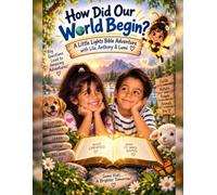 How Did Our World Begin: A Little Lights Bible Adventure with Lila, Anthony & Lumi: 1