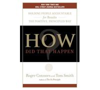 How Did That Happen?: Holding People Accountable for Results the Positive, Principled Way