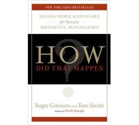How Did That Happen?: Holding People Accountable for Results the Positive, Principled Way
