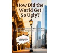 How Did the World Get So Ugly? What You Need to Know: A Critical Examination of the Shift Away from Artistic Design in the Modern World