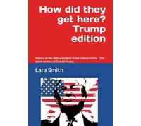 How did they get here? Trump edition: History of the 45th president of the United states - A funny patriotic gift for family! The entire history of Donald Trump.