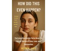 How Did This Even Happen?: The Emma Chamberlain You’ve Never Met - Untold Stories of Love, Loss, and Reinvention