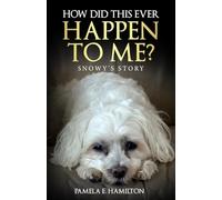 How Did This Ever Happen to Me?: Snowy's Story