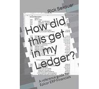 How did this get in my Ledger?: A reference guide for Epicor ERP Financials