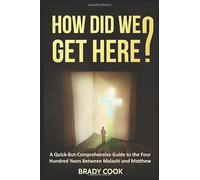 How Did We Get Here?: A Quick-But-Comprehensive Guide to the Four Hundred Years Between Malachi and Matthew