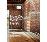 How Did We Get Here?: BLAF architecten Houses 2003-2023