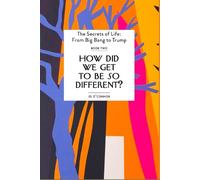 How Did We Get To be So Different?: Two (The Secrets of Life: From Big Bang to Trump)