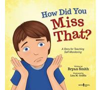 How Did You Miss That?: A Story About Teaching Self-Monitoring: 7 (Executive Function)