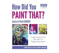 How Did You PAINT THAT? Learn to Paint DAISIES. FOLLOW STEP-BY-SEP with ARTIST WENDY ERIKSSON