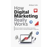 How Digital Marketing Really Works: What You Need to Know Before Spending Another Dollar on Wrong Strategies or Agencies