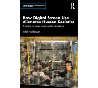 How Digital Screen Use Alienates Human Societies : A treatise on social magic and its decadence
