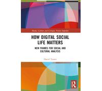 How Digital Social Life Matters : New Frames for Social and Cultural Analysis