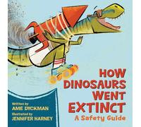 How Dinosaurs Went Extinct : A Safety Guide