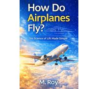 How Do Airplanes Fly?: The Science of Lift Made Simple (How Do Aircraft Fly? - Science Made Simple)