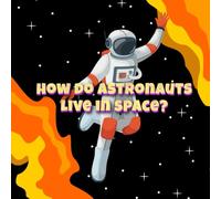 How Do Astronauts Live in Space? A Fun Guide to Life Without Gravity
