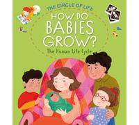 How Do Babies Grow? The Human Life Cycle