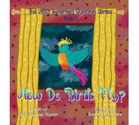 How Do Birds Fly?: Book 5 of The VERY Important Question Series