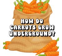 How Do Carrots Grow Underground?