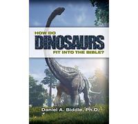 How Do Dinosaurs Fit into the Bible?: Scientific Evidence That Dinosaurs Lived Recently