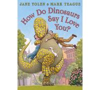 How do Dinosaurs Say I Love You?: The Perfect Valentine's Day Gift for Young Dinosaur Fans