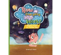 How do Everyday Things Work?: Amazing facts for curious kids