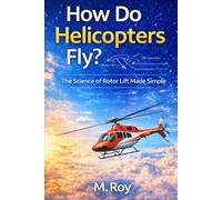 How Do Helicopters Fly?: The Science of Rotors Made Simple: 1 (How Do Aircraft Fly? - Science Made Simple)