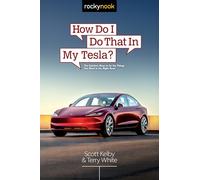 How Do I Do That in My Tesla?: The Quickest Ways to Do the Things You Want to Do, Right Now!