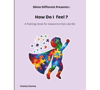 How Do I Feel ?: A Feelings Book for Awesome Kids Like Me (Shine Different)