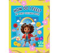 How Do I Feel?: My First Feelings Book