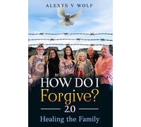 How Do I Forgive? 2.0: Healing the Family (Forgiveness)