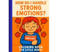 How do I handle strong emotions: Supporting Emotional Growth in Ages 2-7, - Helping Children Cope, Calm, and Thrive Through Big Feelings, Gentle Tools for Handling Anger, Worry, Sadness, and More,