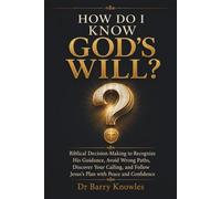 How Do I Know God’s Will?: Biblical Decision-Making to Recognize His Guidance, Avoid Wrong Paths, Discover Your Calling, and Follow Jesus’s Plan with Peace and Confidence (How Do I Series)