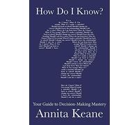 How Do I Know?: Your Guide to Decision-Making Mastery